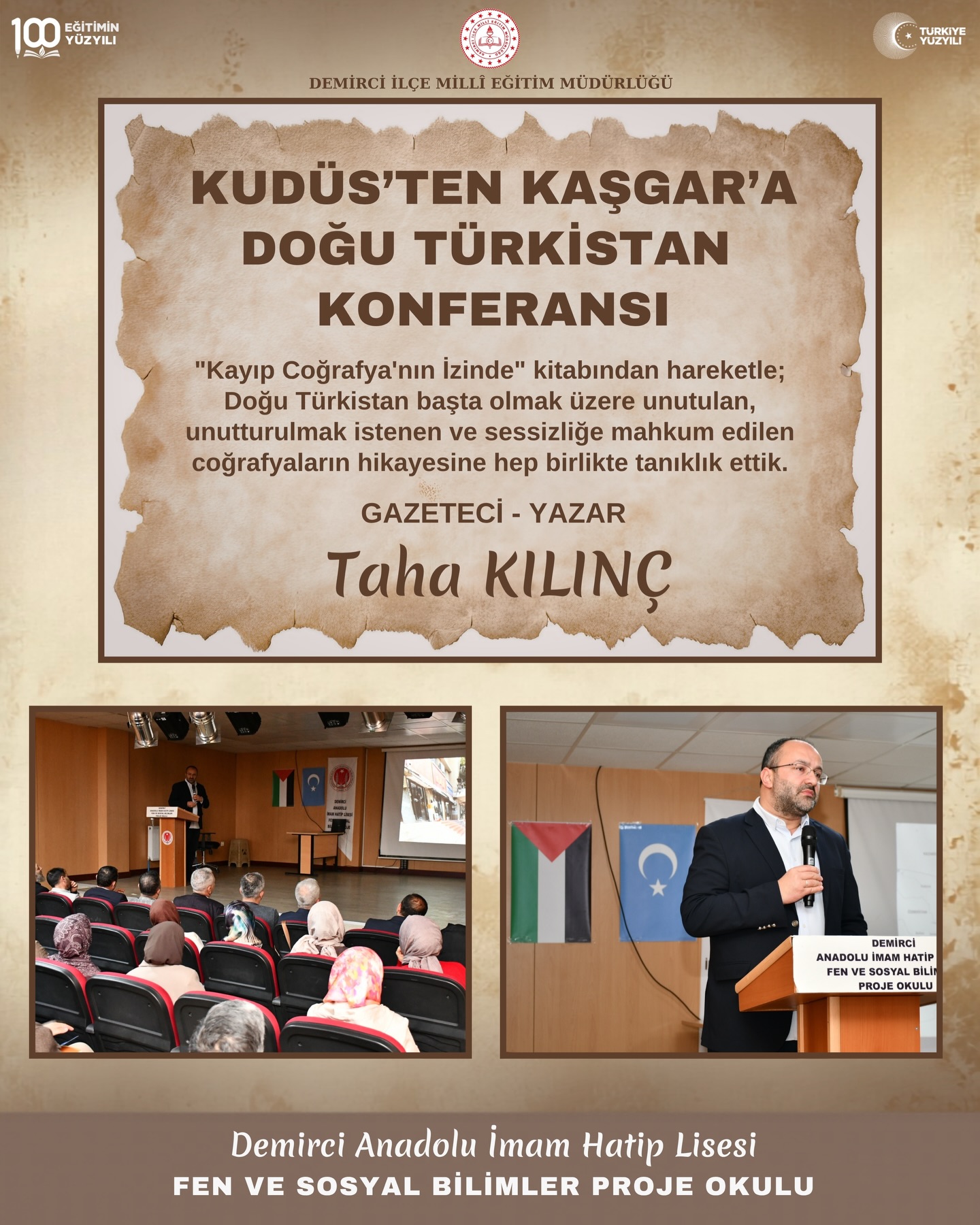 KUDÜS’TEN KAŞGAR’A DOĞU TÜRKİSTAN KONFERANSI DÜZENLENDİ Demirci Anadolu İmam Hatip Lisesi Konferans Salonu, Gazeteci-Yazar Taha Kılınç’ın konuk olduğu “Kudüs’ten Kaşgar’a: Bir Şahitlik Hikayesi” başlıklı anlamlı bir konferansa ev sahipliği yaptı. Yazarın “Kayıp Coğrafya’nın İzinde” kitabından hareketle Doğu Türkistan başta olmak üzere unutulan coğrafyaların anlatıldığı programa; İlçe Kaymakamımız Fatih BAYRAM, Belediye Başkan Yardımcısı İsmail Hakkı GÜL, Manisa İl Millî Eğitim Müdür Yardımcısı Sayın Fevzi YÜKSEL, İlçe Millî Eğitim Müdürümüz Bilal ÇETİNKAYA, kurum müdürleri, öğretmenler ve vatandaşlar katıldı. Programda Taha Kılınç, gönül coğrafyamızın derinliklerine dair kıymetli bilgiler paylaştı. Programın sonunda Kaymakamımız Fatih Bayram, Manisa İl Millî Eğitim Müdür Yardımcımız Fevzi Yüksel ve Belediye Başkan Yardımcısı İsmail Hakkı Gül, değerli sunumları için yazar Taha Kılınç’a hediyelerini takdim ederek teşekkürlerini ilettiler. Bu anlamlı buluşma, iyi dilek ve temennilerle sona erdi. @fatihbayramia @manisamem @mehmet_ugurelli @bilalctnky